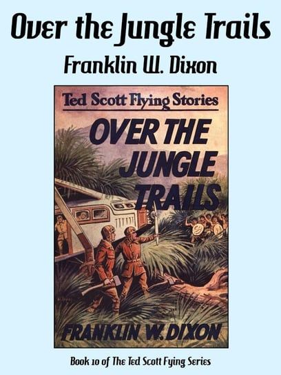 Over the Jungle Trails Dixon Franklin W.