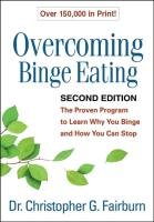 Overcoming Binge Eating, Second Edition: The Proven Program to Learn Why You Binge and How You Can Stop Fairburn Christopher G.