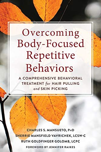 Overcoming Body-Focused Repetitive Behaviors: A Comprehensive Behavioral Treatment For Hair Pulling Charles Mansueto