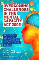 Overcoming Challenges in the Mental Capacity Act 2005 Kong Camillia, Ruck Keene Alex Ruck