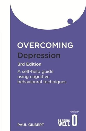 Overcoming Depression 3rd Edition: A self-help guide using cognitive behavioural techniques Gilbert Paul