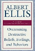 Overcoming Destructive Beliefs, Feelings, and Behaviors Ellis Albert