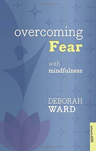 Overcoming Fear with Mindfulness Ward Deborah