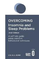 Overcoming Insomnia and Sleep Problems 2nd Edition: A Self-Help Guide Using Cognitive Behavioural Techniques Colin Espie