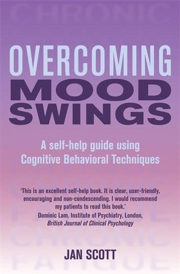 Overcoming Mood Swings: A self-help guide using cognitive behavioural techniques Jan Scott