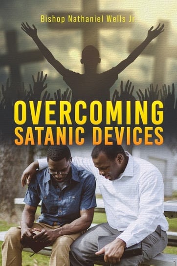 Overcoming Satanic Devices Wells Jr. Bishop Nathaniel