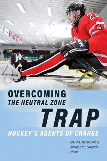 Overcoming the Neutral Zone Trap. Hockeys Agents of Change Opracowanie zbiorowe