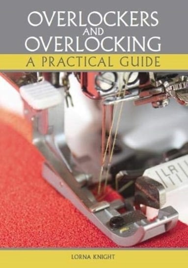 Overlockers and Overlocking. A practical guide Knight Lorna