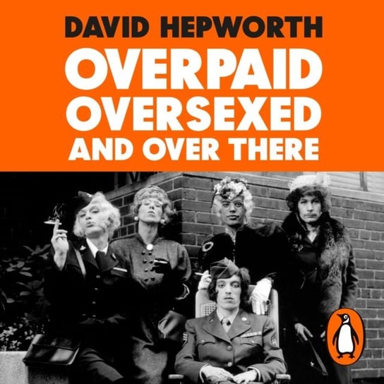 Overpaid, Oversexed and Over There Hepworth David