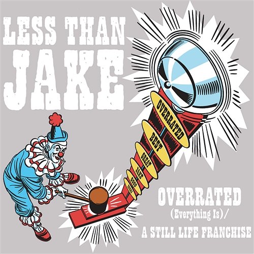 Overrated [Everything Is] / A Still Life Franchise Less Than Jake