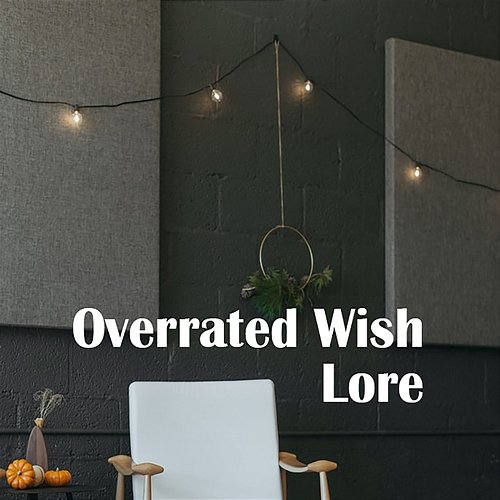 Overrated Wish Lore