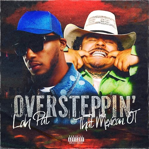 Oversteppin’ Lah Pat feat. That Mexican OT