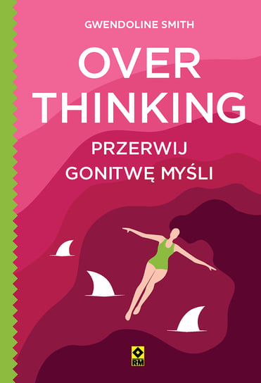 Overthinking. Przerwij gonitwę myśli Gwendoline Smith