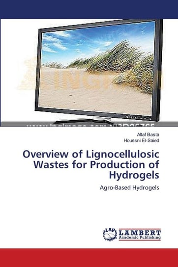 Overview of Lignocellulosic Wastes for Production of Hydrogels Basta Altaf