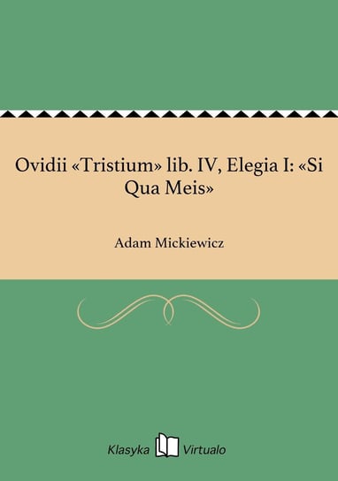 Ovidii Tristium lib. IV, Elegia I: Si Qua Meis Mickiewicz Adam