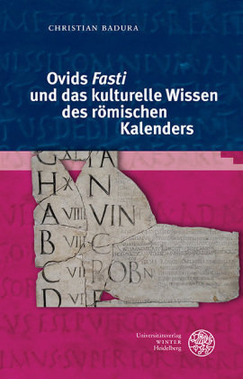 Ovids 'Fasti' und das kulturelle Wissen des römischen Kalenders Universitätsverlag Winter
