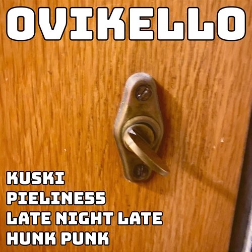 Ovikello HunkPunk feat. Pieline55, Kuski, Late night Late