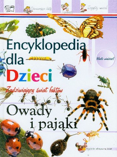 Owady i pająki. Encyklopedia dla dzieci Opracowanie zbiorowe