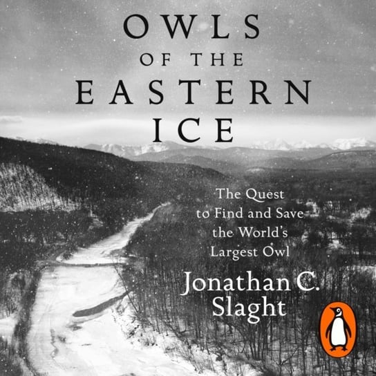 Owls of the Eastern Ice Slaght Jonathan C.