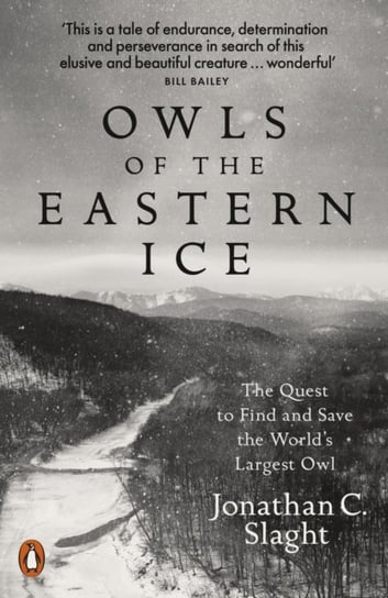 Owls of the Eastern Ice. The Quest to Find and Save the Worlds Largest Owl Slaght Jonathan C.