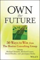 Own the Future: 50 Ways to Win from the Boston Consulting Group Deimler Michael S., Lesser Richard, Rhodes David, Sinha Janmejaya, Clark Matthew