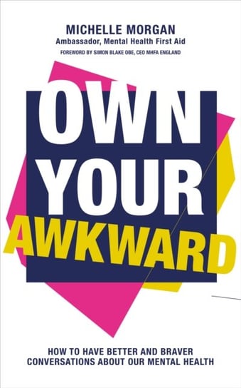 Own Your Awkward: How to Have Better and Braver Conversations About Our Mental Health Morgan Michelle