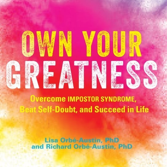 Own Your Greatness Lisa Orbe-Austin, Richard Orbe-Austin, Patrick Lawlor