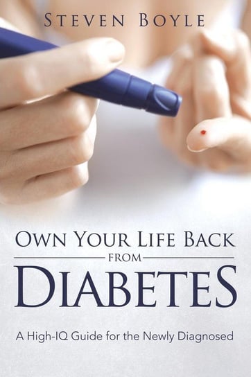 Own Your Life Back from Diabetes Boyle Steven
