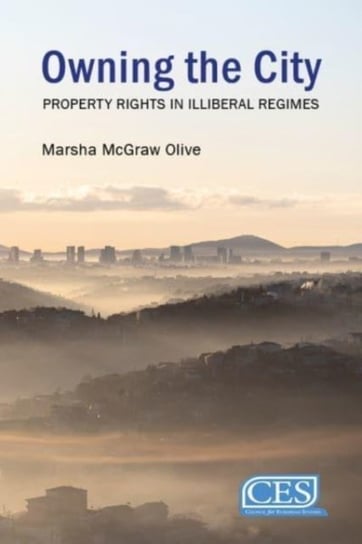 Owning the City: Property Rights in Authoritarian Regimes Opracowanie zbiorowe