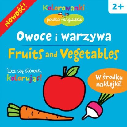 Owoce i warzywa. Kolorowanki polsko-angielskie Opracowanie zbiorowe
