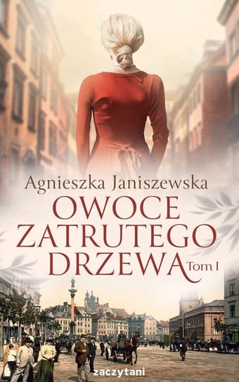 Owoce zatrutego drzewa. Tom 1 Janiszewska Agnieszka