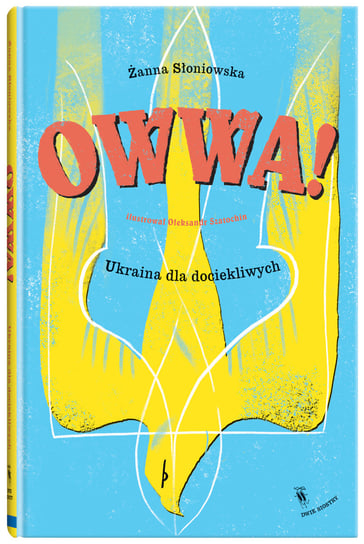 OWWA! Ukraina dla dociekliwych Słoniowska Żanna, Ołeksandr Szatochin
