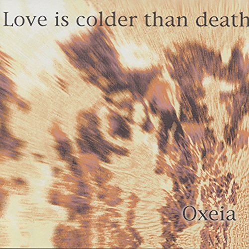 Oxeia Love Is Colder Than Death