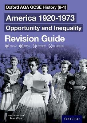 Oxford AQA GCSE History (9-1): America 1920-1973: Opportunity and Inequality Revision Guide Aaron Wilkes