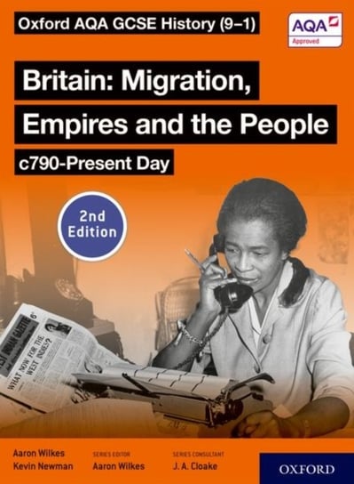 Oxford AQA GCSE History (9-1): Britain: Migration, Empires and the People c790-Present Day Student B Aaron Wilkes