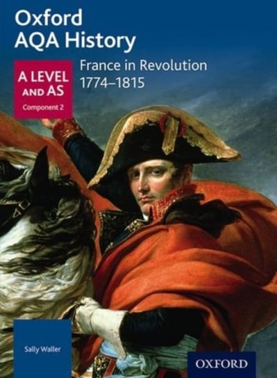 Oxford AQA History for A Level: France in Revolution 1774-1815 Waller Sally