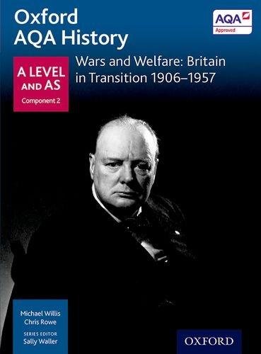 Oxford AQA History for A Level: Wars and Welfare: Britain in Transition 1906-1957 Michael Willis, J. Thomas