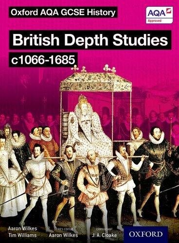 Oxford AQA History for GCSE: British Depth Studies c1066-1685 (Norman, Medieval, Elizabethan and Res J. A. Cloake, Lorraine Waterson