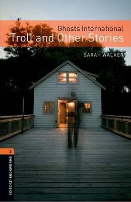 Oxford Bookworms Library. Ghosts International. Troll and Other Stories Walker Sarah
