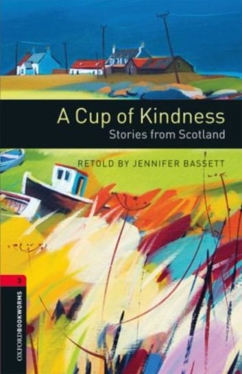 Oxford Bookworms Library: Level 3:: A Cup of Kindness: Stories from Scotland Opracowanie zbiorowe