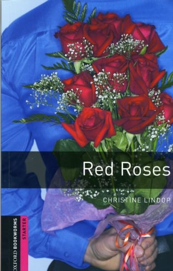 Oxford Bookworms Library: Starter Level:: Red Roses Lindop Christine