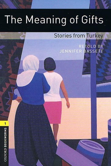 Oxford Bookworms Library. The Meaning of Gifts. Stories from Turkey Bassett Jennifer