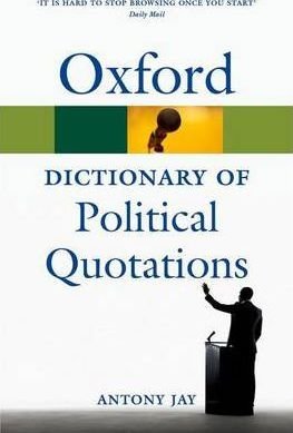 Oxford Dictionary of Political Quotations Jay Antony