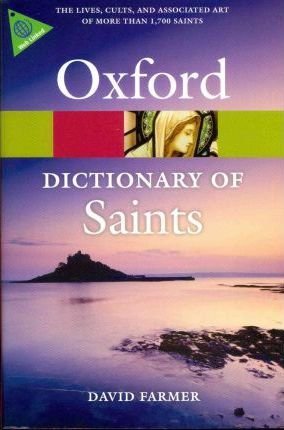 Oxford Dictionary of Saints, Fifth Edition Revised Farmer David