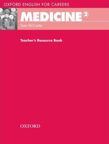 Oxford English for Careers: Medicine 2: Teacher's Resource Book McCarter Sam