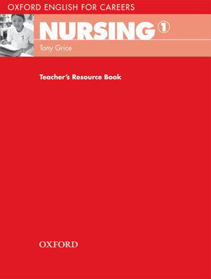 Oxford English for Careers: Nursing 1. Teacher's Resource Book Grice Tony, Meehan Antoinette