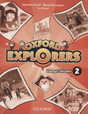 Oxford explorers 2. Język angielski. Ćwiczenia. Edukacja wczesnoszkolna Opracowanie zbiorowe