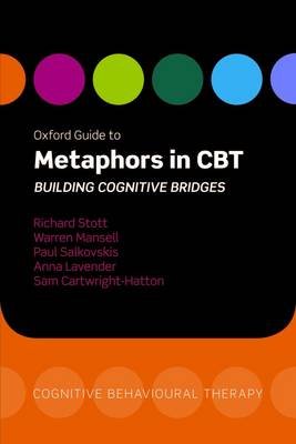 Oxford Guide to Metaphors in CBT: Building Cognitive Bridges Stott Richard, Mansell Warren, Salkovskis Paul