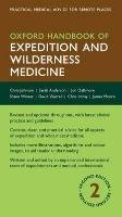 Oxford Handbook of Expedition and Wilderness Medicine Johnson Chris, Anderson Sarah R., Moore James, Imray Chris, Warrell David A., Dallimore Jon
