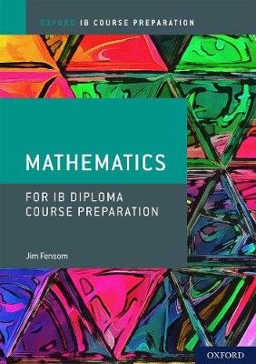 Oxford IB Diploma Programme: IB Course Preparation Mathematics Student Book Fensom Jim